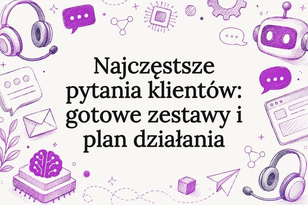 Najczęstsze pytania klientów: gotowe zestawy i plan działania